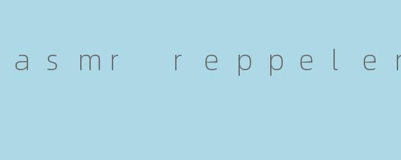 asmr reppeler